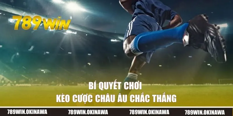 Bí quyết chơi kèo cược Châu Âu chắc thắng