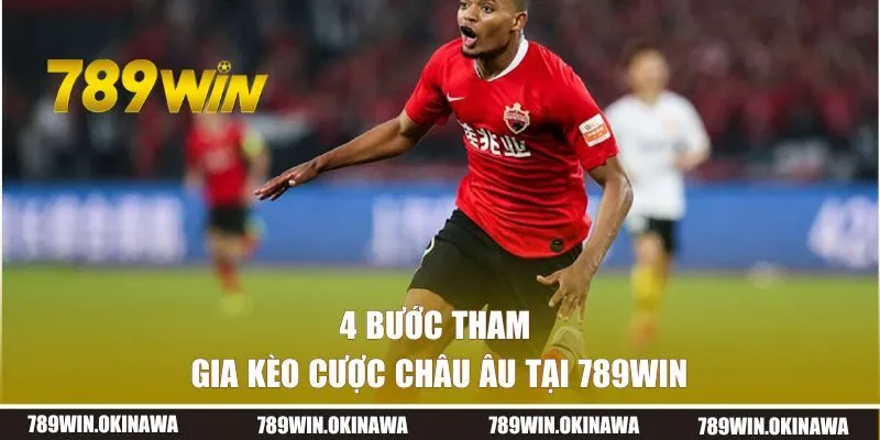 4 bước tham gia kèo cược Châu Âu tại 789WIN