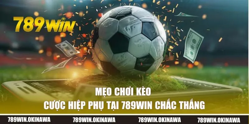 Mẹo chơi kèo cược hiệp phụ tại 789WIN chắc thắng 