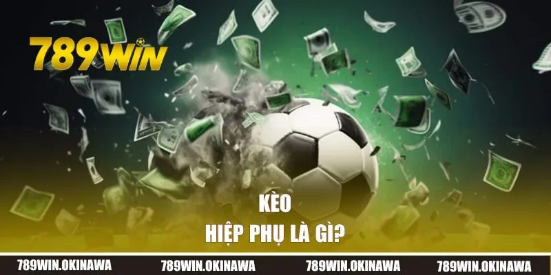 Kèo hiệp phụ là gì? 