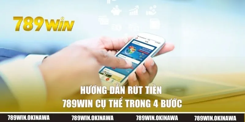 Hướng dẫn rút tiền 789win cụ thể trong 4 bước