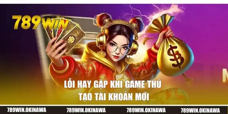 Lỗi hay gặp khi game thủ tạo tài khoản mới