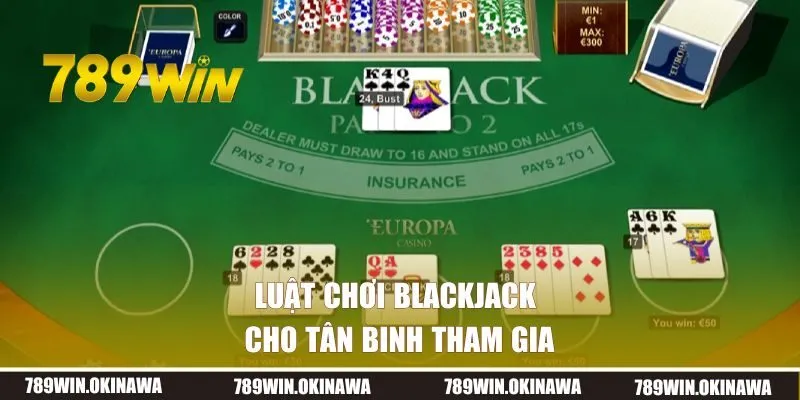 Luật chơi Blackjack cho tân binh tham gia