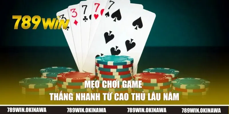 Mẹo chơi game thắng nhanh từ cao thủ lâu năm
