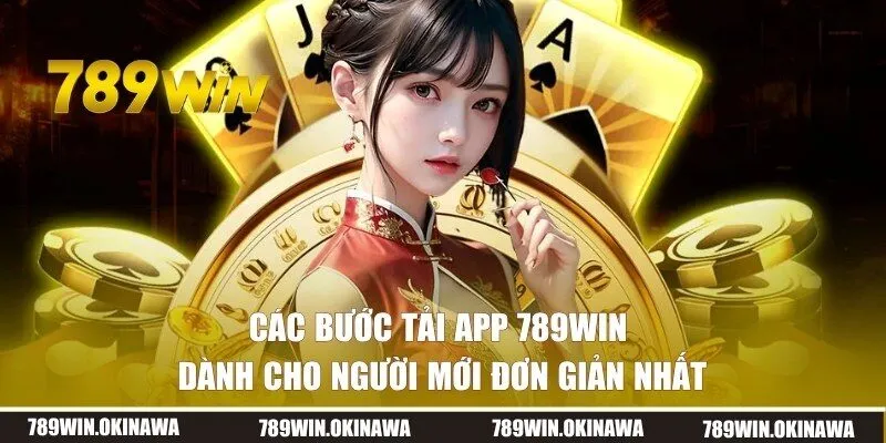 Các bước tải app 789WIN đơn giản & nhanh chóng