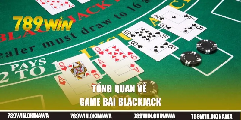 Tổng quan về game bài Blackjack